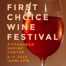 May 17th 2025 First Choice Wine Festival (The Pittsburgh Shrine Center)